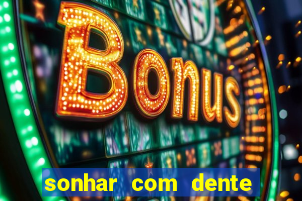 sonhar com dente caindo no jogo do bicho